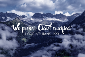 We preach Christ crucified.